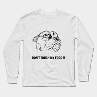 DON'T TOUCH MY FOOD !! Long Sleeve T-Shirt